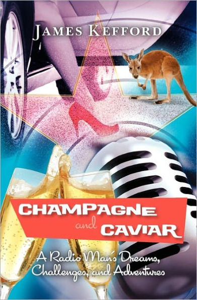 Champagne and Caviar: A Radio Man's Dreams, Challenges, and Adventures