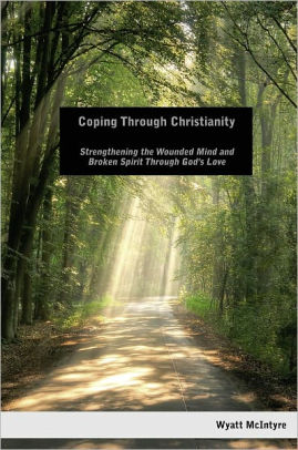 Coping Through Christianity: Strengthening the Wounded Mind and the Broken Spirit Through God's Love