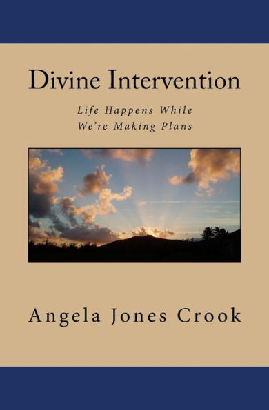 Divine Intervention: Life Happens While We're Making Plans