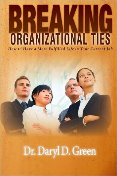 Breaking Organizational Ties: How to Have a More Fulfilled Life in Your Current Job