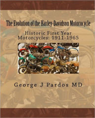 Title: The Evolution of the Harley-Davidson Motorocycle: Historic First Year Motorcycles: 1911-1965, Author: Larry George