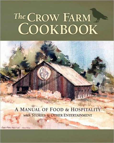 The Crow Farm Cookbook: A Manual of Food & Hospitality with Stories & Other Entertainment