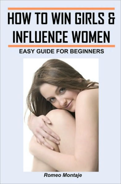 How to Win Girls & Influence Women: Easy Guide for Beginners