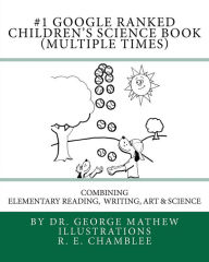 Title: #1 Google Ranked Children's Science Book (Multiple Times): Combining Elementary Reading, Writing, Art and Science, Author: George Mathew