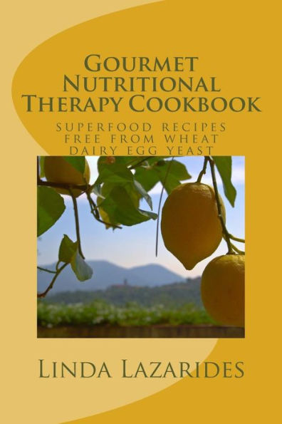 Gourmet Nutritional Therapy Cookbook: superfood recipes free from wheat, dairy, egg & yeast