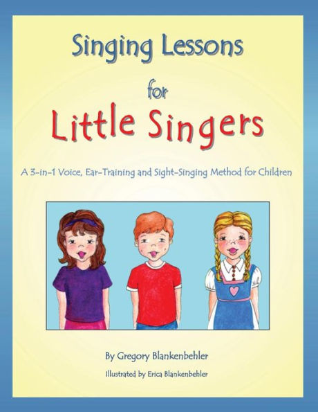 Singing Lessons for Little Singers: A 3-In-1 Voice, Ear-Training and Sight-Singing Method for Children