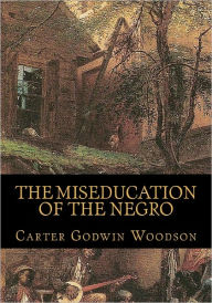 Title: The Miseducation of the Negro, Author: Carter Godwin Woodson