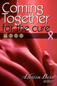 Title: Coming Together: For the Cure, Author: Alessia Brio