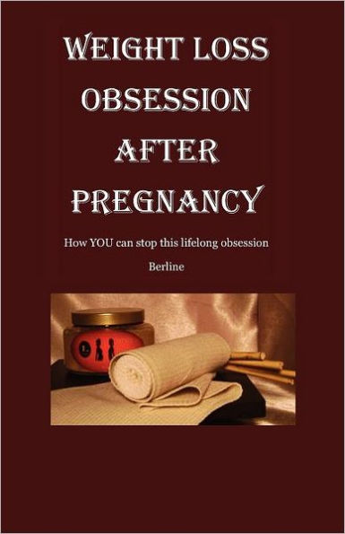 Weight Loss Obsession After Pregnancy: How you can stop this life-long obsession
