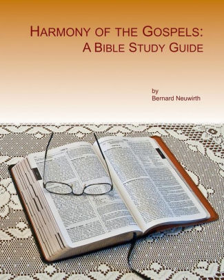 Harmony of the Gospels: A Bible Study Guide by Bernard Neuwirth ...