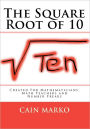 The Square Root of 10: Created For Mathematicians, Math Teachers and Number Freaks