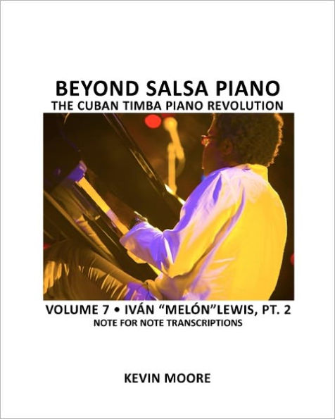 Beyond Salsa Piano: The Cuban Timba Piano Revolution: Volume - IvÃ¯Â¿Â½n "MelÃ¯Â¿Â½n" Lewis