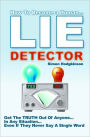 Lie Detector: Get The TRUTH Out Of Anyone... In Any Situation... Even If They Never Say A Single Word!