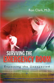 Title: Surviving the Emergency Room: Expecting the Unexpected, Author: Ron Clark