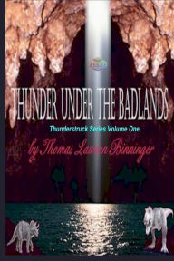 Title: Thunder Under the Badlands, Author: Thomas Lawson Binninger
