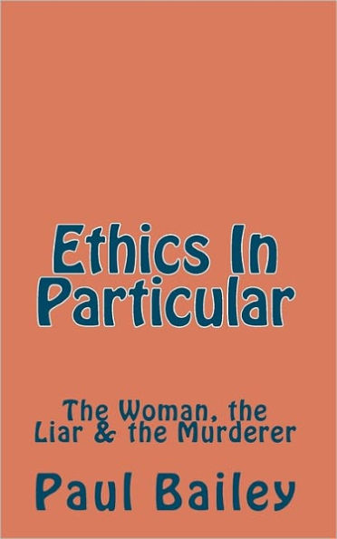 Ethics In Particular: The Woman, the Liar & the Murderer