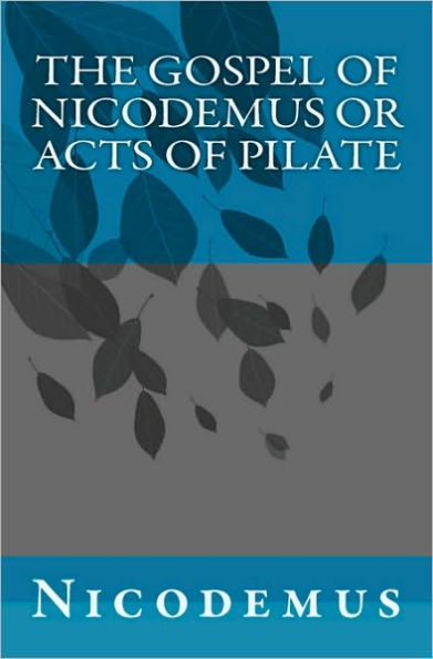 The Gospel of Nicodemus or Acts of Pilate