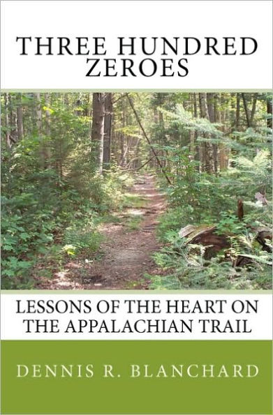 Three Hundred Zeroes: Lessons of the heart on the Appalachian Trail.