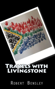 Title: Travels with Livingstone: An American Family's Journey into South African Culture, Author: Robert Bensley