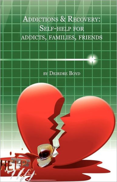 Addictions & Recovery: Self-Help for Addicts, Families, Friends
