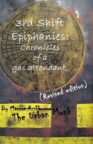 3rd Shift Epiphanies: Chronicles of a Gas Attendant: (Revised edition)