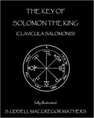 Title: The Key of Solomon the King: Clavicula Salomonis, Author: S Liddell MacGregor Mathers