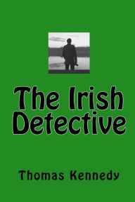 Title: The Irish Detective, Author: Thomas Kennedy