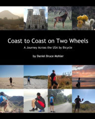 Title: Coast to Coast on Two Wheels: A Journey Across the USA by Bicycle, Author: Daniel Bruce Mohler