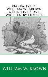 Title: Narrative of William W. Brown, a Fugitive Slave. Written by Himself., Author: Joe Henry Mitchell