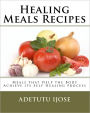 Healing Meals Recipes: Meals that Help the Body Achieve its Self Healing process