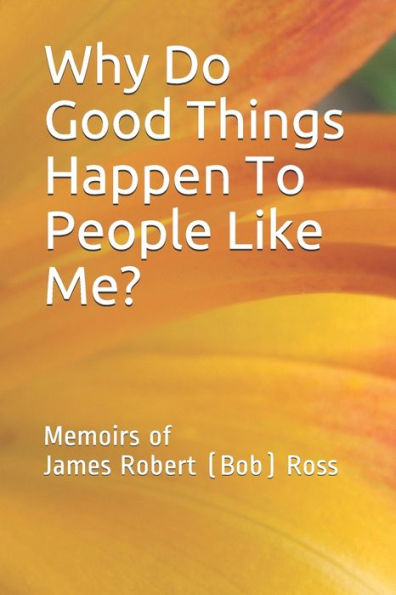 Why Do Good Things Happen To People Like Me?: Memoirs of Bob Ross