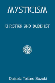Title: Mysticism: Christian and Buddhist, Author: Daisetz Teitaro Suzuki