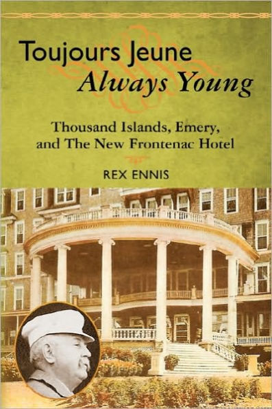 Toujours Jeune - Always Young: Thousand Islands, Emery, and The New Frontenac Hotel