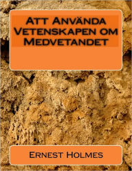 Title: Att Använda Vetenskapen om Medvetandet, Author: Bertil Von Knorring