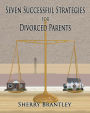 Seven Successful Strategies for Divorced Parents