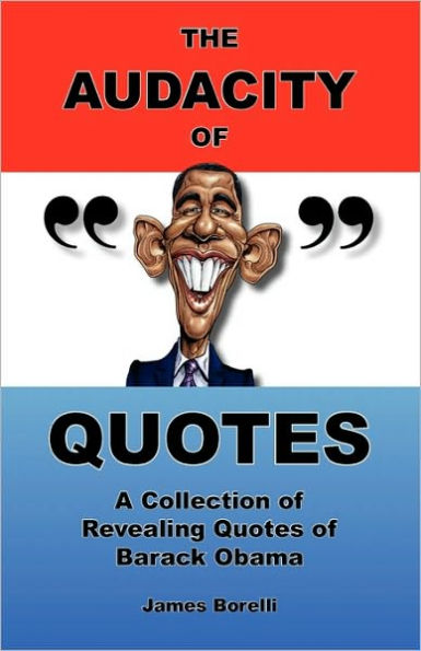 The Audacity of Quotes: A Collection of Revealing Quotes of Barack Obama