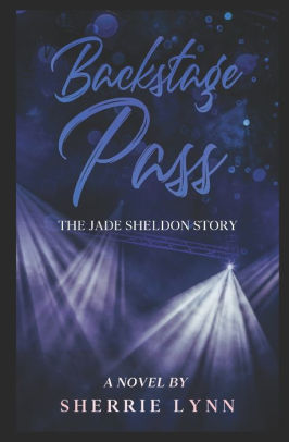 Backstage Pass The Jade Sheldon Story By Sherrie Lynn Paperback Barnes Noble