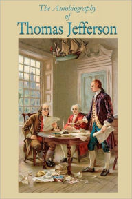 Title: The Autobiography of Thomas Jefferson, Author: Thomas Jefferson