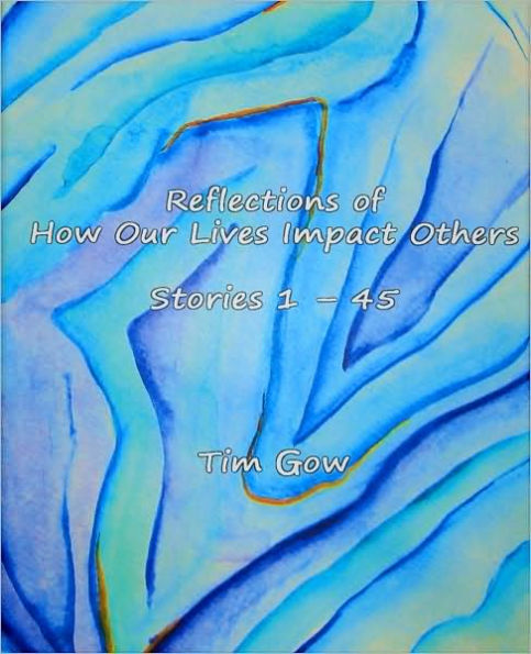 Reflections of How Our Lives Impact Others, Stories 1-45