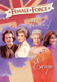Title: Female Force: Women of Europe: Queen Elizabeth II, Carla Bruni-Sarkozy, Margaret Thatcher & Princess Diana, Author: C W Cooke