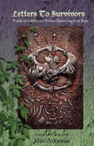 Title: Letters to Survivors: Words of Comfort for Women Recovering from Rape, Author: Matt Atkinson