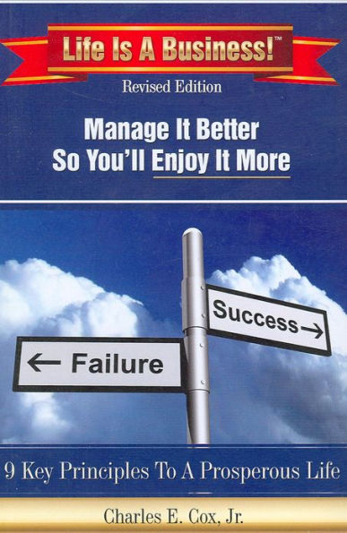 Life Is A Business!: Manage It Better So You'll Enjoy It More