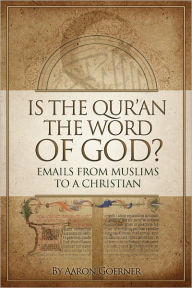 Title: Is the Qur'an the Word of God?, Author: Aaron Goerner