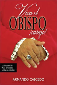 Title: Viva el Obispo, Carajo!, Author: Armando Caicedo