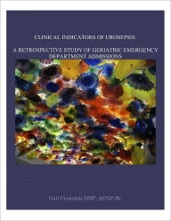 Title: CLINICAL INDICATORS OF UROSEPSIS: A RETROSPECTIVE STUDY OF GERIATRIC EMERGENCY DEPARTMENT ADMISSIONS, Author: Gail Ciesielski