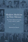 Modern Medicine in New Mexico: The State Medical Society From 1949-2009