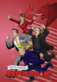 Title: Political Power: Republicans: A Graphic Novel: Sarah Palin, Arnold Schwarzenegger, Rush Limbaugh, and Glenn Beck., Author: Justin Peniston