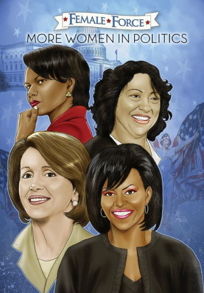 Female Force: More Women Politics - Sonia Sotomayor, Michelle Obama, Nancy Pelosi & Condoleezza Rice.