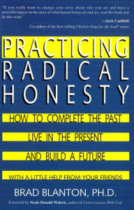 Title: Practicing Radical Honesty: How to Transform Your Life by Telling the Truth, Author: Brad Blanton