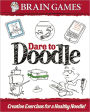 Brain Games Dare to Doodle: Creative Exercises for a Healthy Noodle!